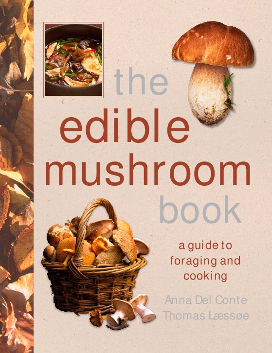 The Edible Mushroom Book A Guide to Foraging and Cooking