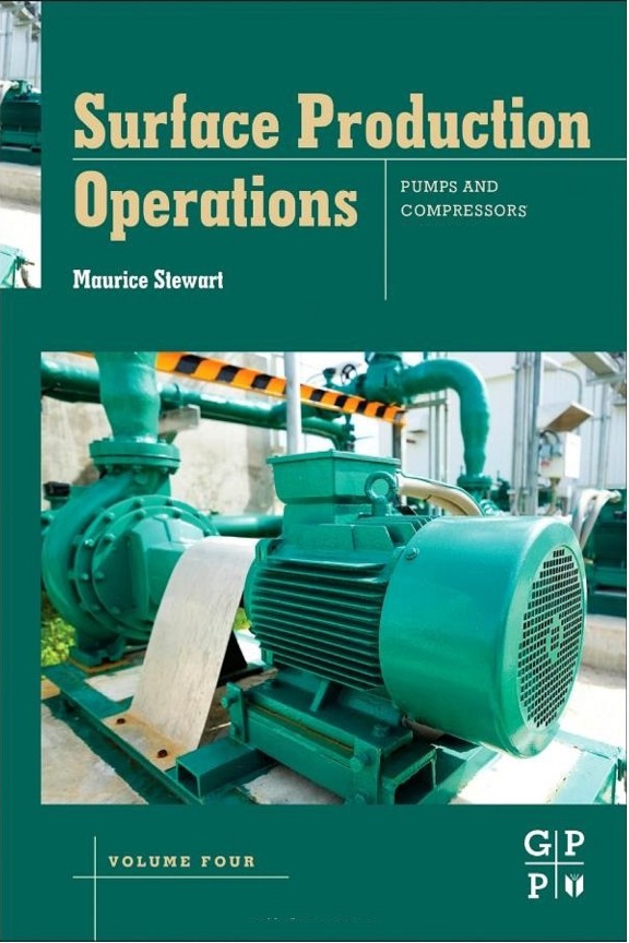 Surface Production Operations Volume IV Pumps and Compressors (Maurice Stewart)