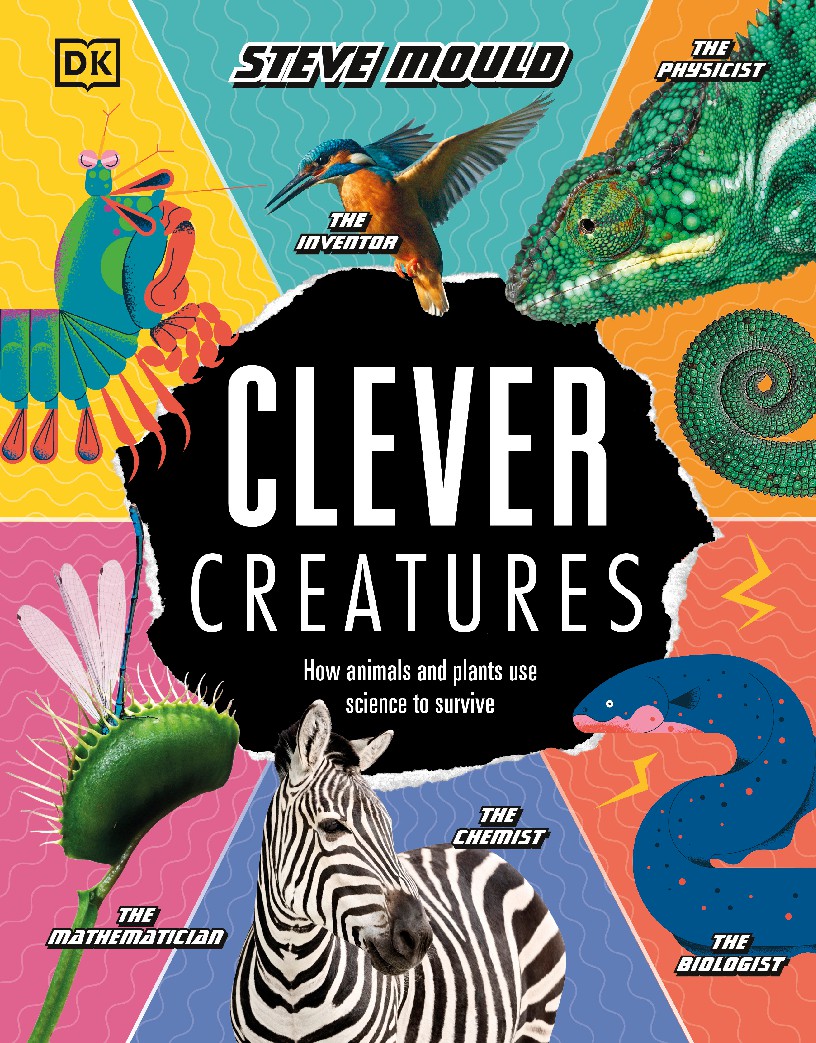 Clever Creatures How Animals and Plants Use Science to Survive (Mould, Steve)