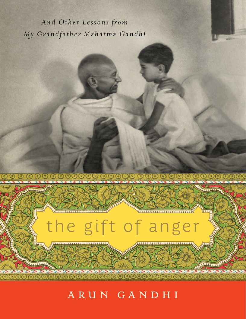 The Gift of Anger And Other Lessons from My Grandfather Mahatma Gandhi