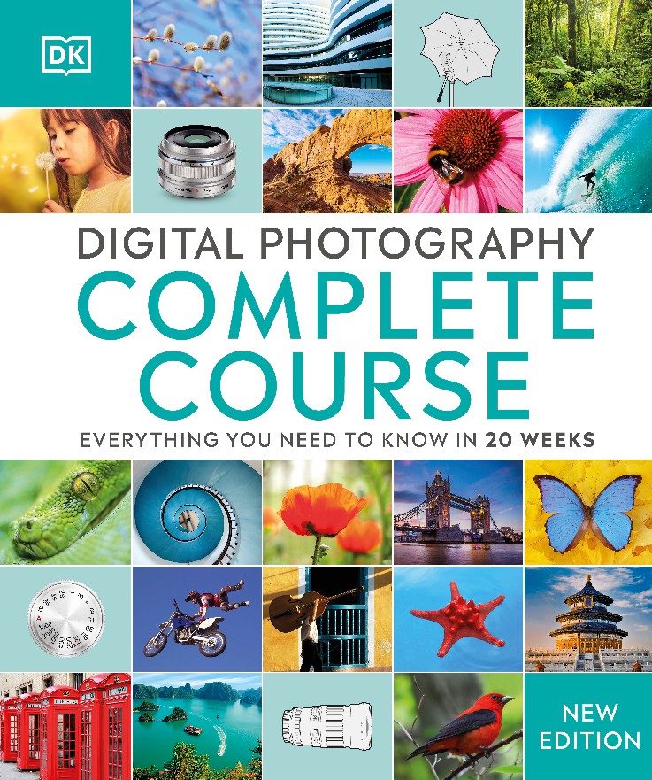 Digital Photography Complete Course Learn Everything You Need to Know in 20 Weeks