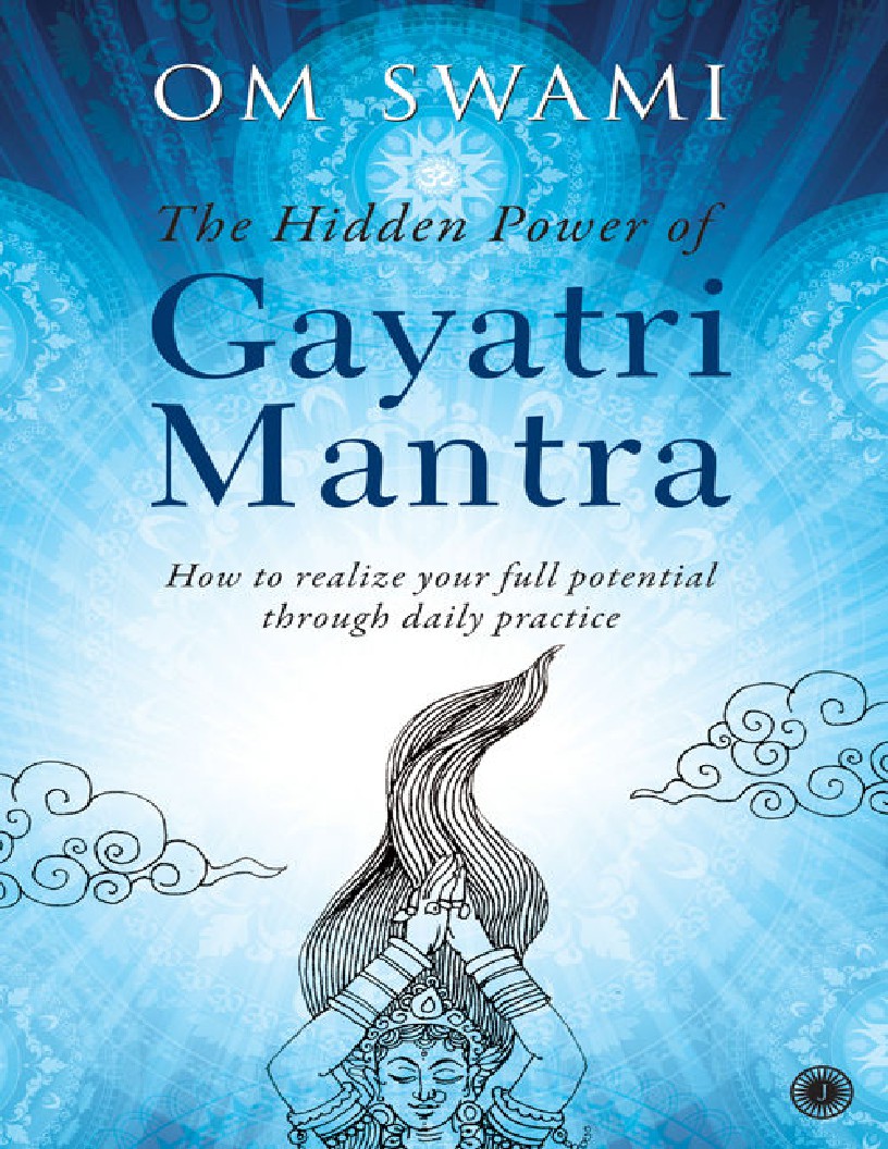 The Hidden Power of Gayatri Mantra Realize your full potential through daily practice