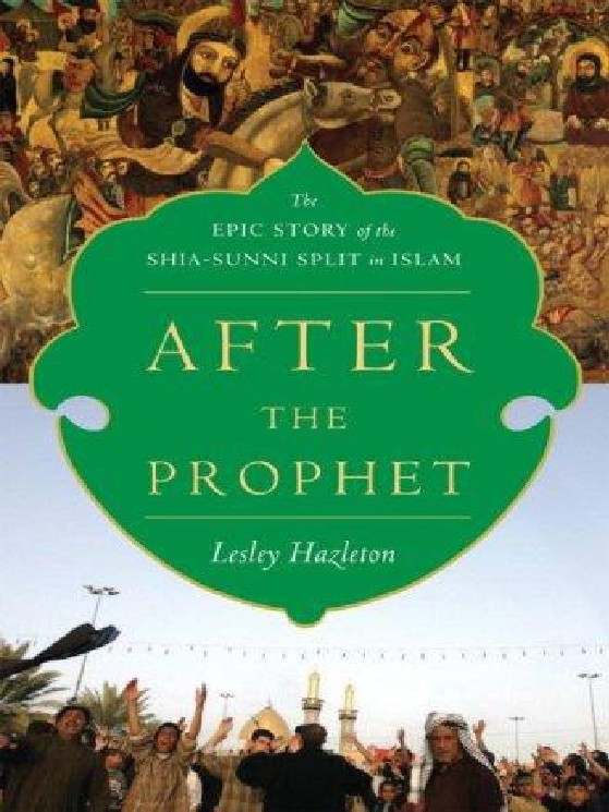 After the Prophet The Epic Story of the Shia Sunni Split in Islam