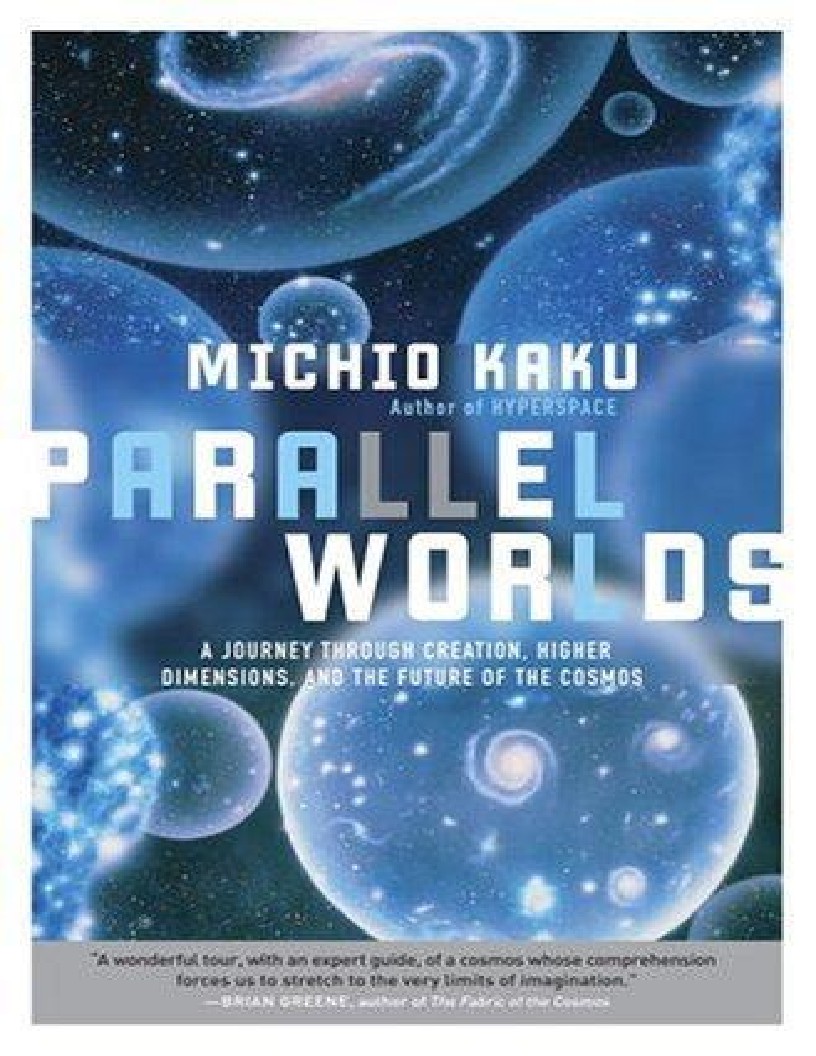 Parallel Worlds A Journey Through Creation, Higher Dimensions, and the Future of the Cosmos