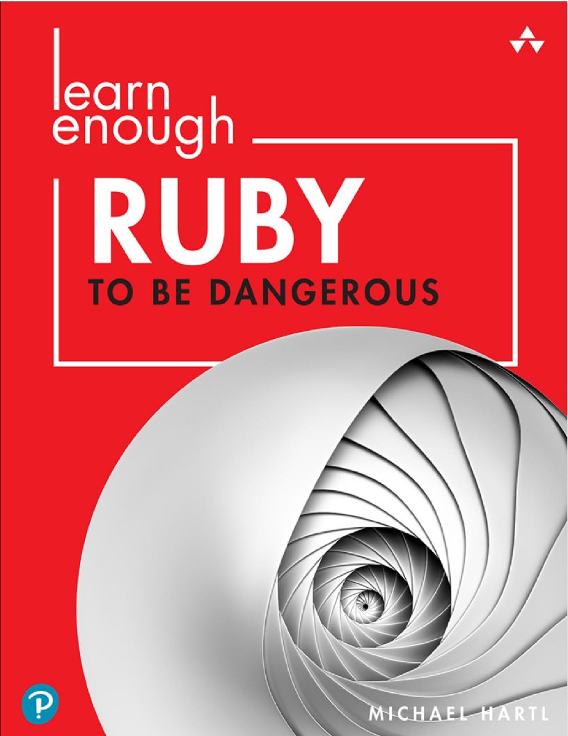 Learn Enough Ruby to Be Dangerous Write Programs, Publish Gems, and Develop Sinatra Web Apps with Ruby (Michael Hartl)