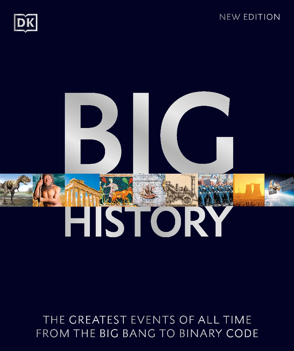 Big History The Greatest Events of All Time From the Big Bang to Binary Code (Helen Fewster)