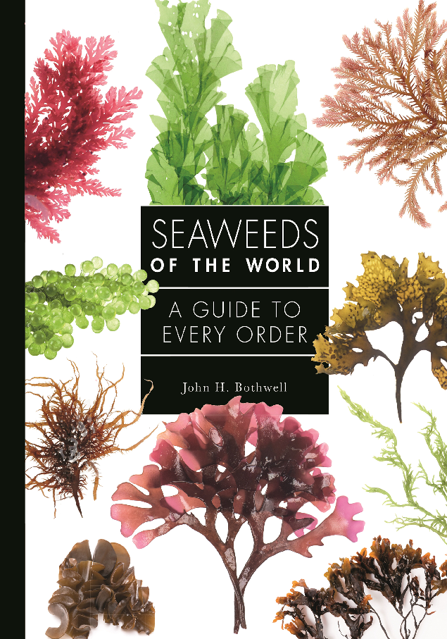 Seaweeds of the World A Guide to Every Order (John Bothwell)
