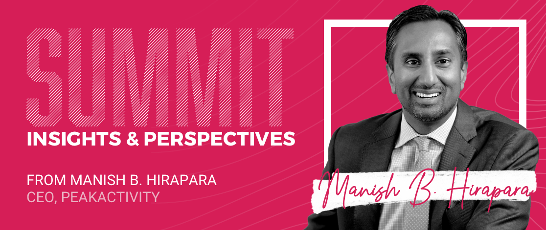 SUMMIT: Insights & Perspectives from Manish B. Hirapara CEO, PeakActivity