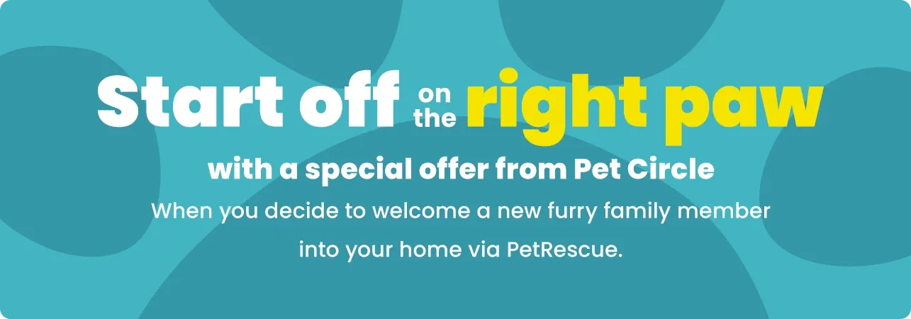 Start off on the right paw with a special offer from Pet Circle when you decide to welcome a new fury family member into your home via PetRescue