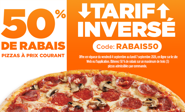 PIZZAS À 50 % DE RABAIS*