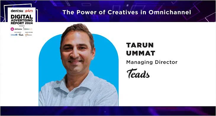 Tailored cross-channel ads key for brand building: Tarun Ummat, Teads India