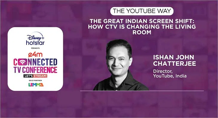 In last 5 years, CTV has been YouTube's fastest growing screen: Ishan John Chatterjee