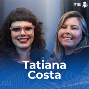 #18 Inteligência Social, a habilidade de transformação do mundo | com Tatiana Costa