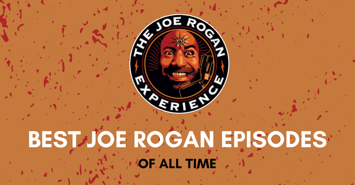 The 11 Best Joe Rogan Episodes of All Time Podyssey Podcasts