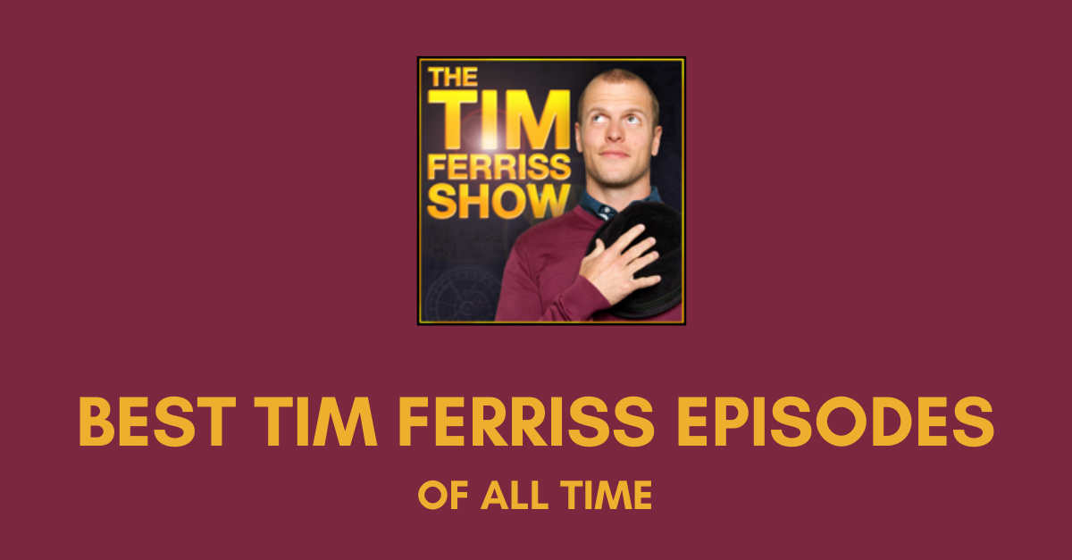 10 Best Tim Ferriss Episodes of All Time | Podcasts
