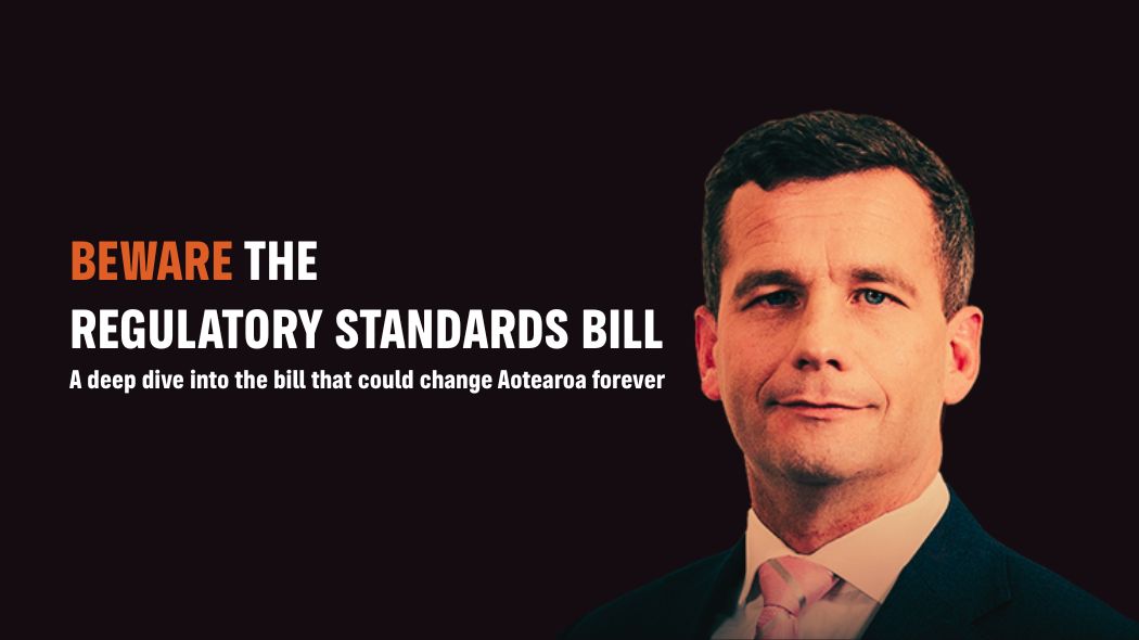 The Regulatory Standards Bill (RSB) isn’t just another law - it’s a plan to hand more power to corporations, erase Te Tiriti o Waitangi from lawmaking, and make it harder for any future government to protect people or nature.