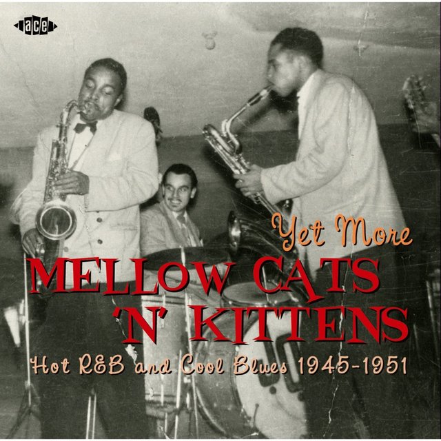 Yet More Mellow Cats 'n' Kittens: Hot R&B and Cool Blues 1945-1951