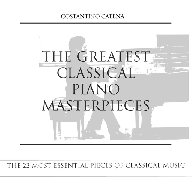 Couverture de The Greatest Classical Piano Masterpieces (The 22 Most Essential Pieces of Classical Music)