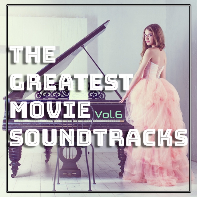 Couverture de The Greatest Movie Soundtracks, Vol. 6 (Solo Piano Themes)