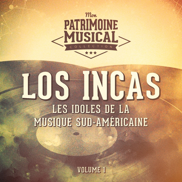 Les Idoles de la Musique Sud-Américaine: Los Incas, Vol. 1