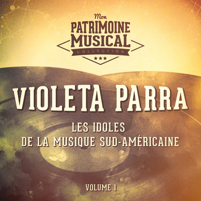 Les Idoles de la Musique Sud-Américaine: Violeta Parra, Vol. 1