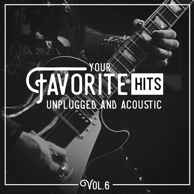 Couverture de Your Favorite Hits Unplugged and Acoustic, Vol. 6