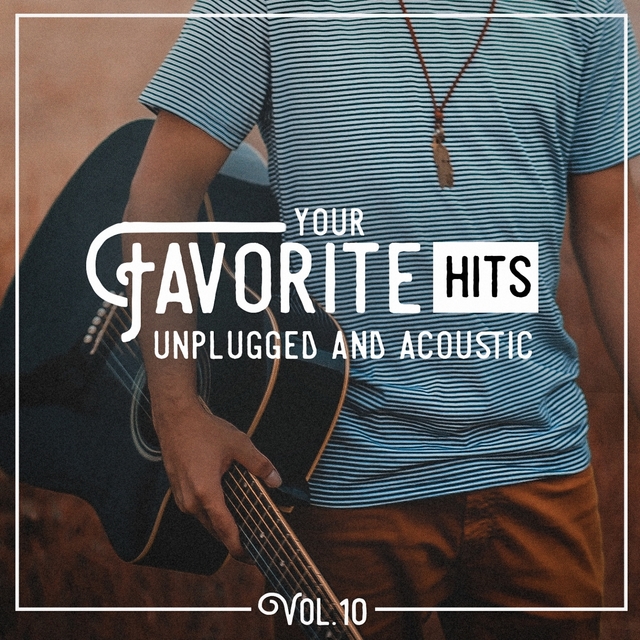 Couverture de Your Favorite Hits Unplugged and Acoustic, Vol. 10