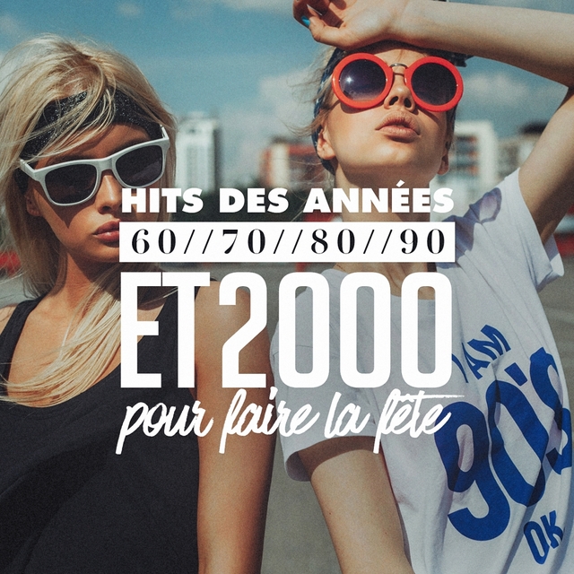 Couverture de Hits Des Années 60, 70, 80, 90 Et 2000 Pour Faire La Fête