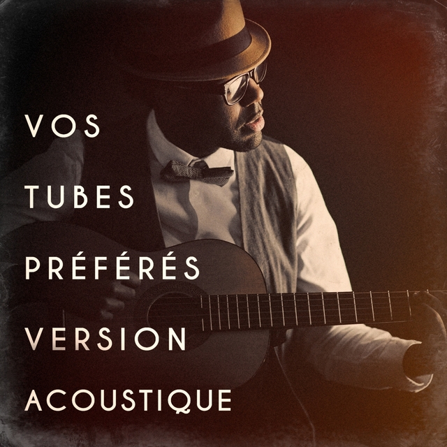 Vos tubes préférés version acoustique