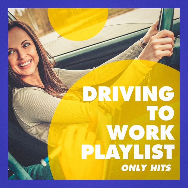 Couverture de Driving to Work Playlist (Only Hits)