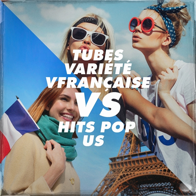 Tubes Variété Française vs. Hits Pop Us