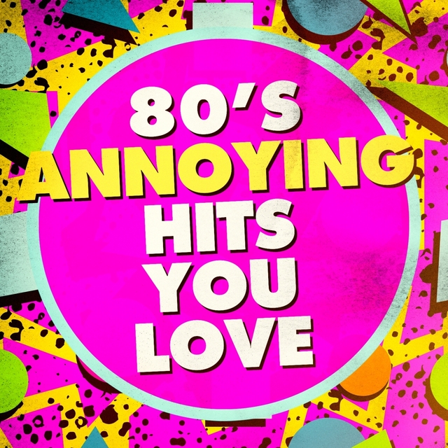 Couverture de 80's Annoying Hits You Love