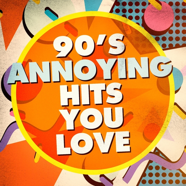 Couverture de 90's Annoying Hits You Love