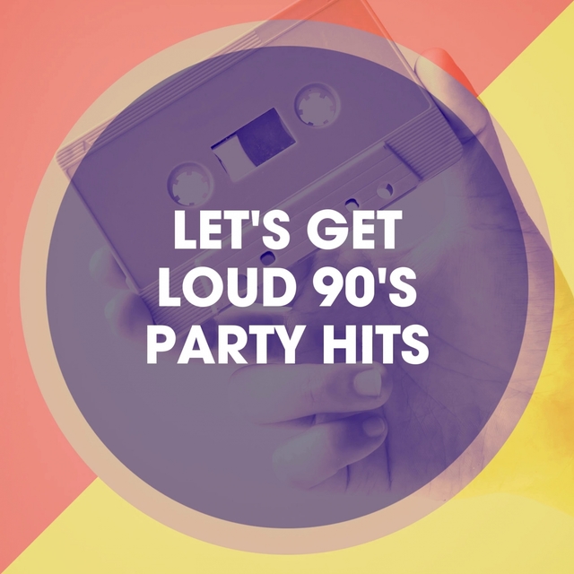 Couverture de Let's Get Loud 90's Party Hits