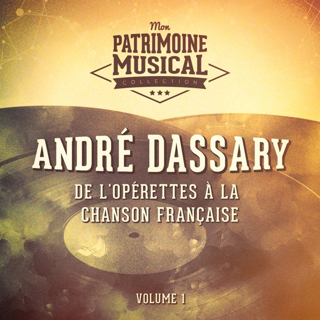 De l'opérette à la chanson française : andré dassary, vol. 1