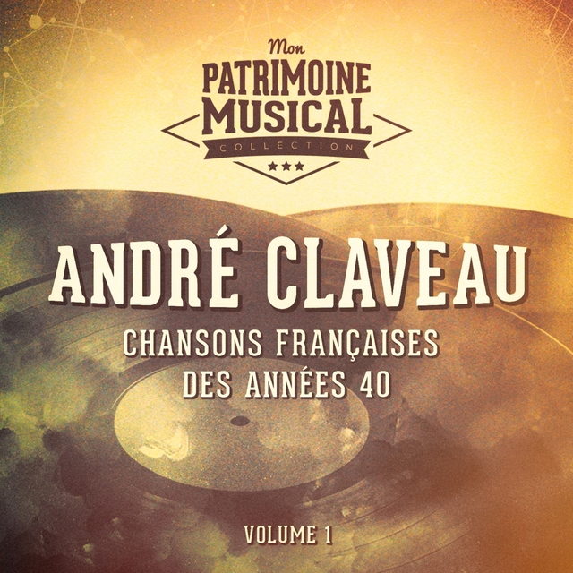 Couverture de Chansons françaises des années 40 : andré claveau, vol. 1