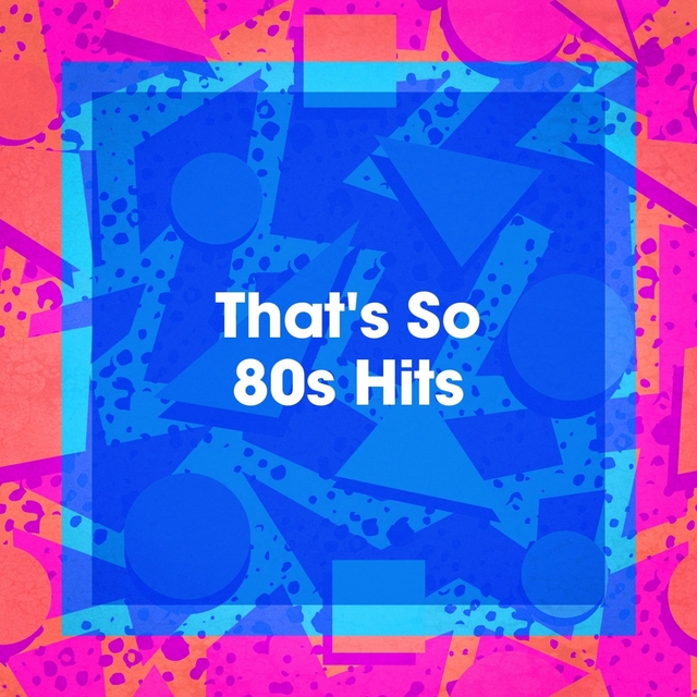 That's so 80S Hits