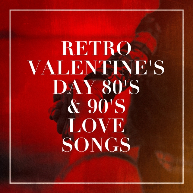 Couverture de Retro Valentine's Day 80's & 90's Love Songs