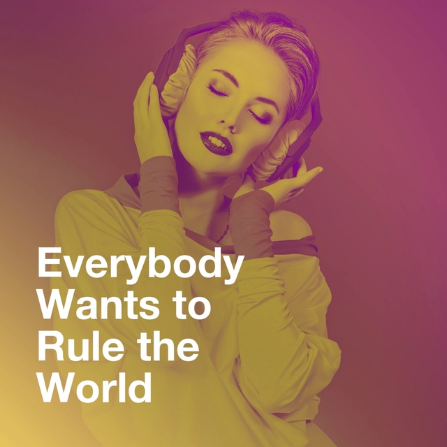 Everybody Wants to Rule the World