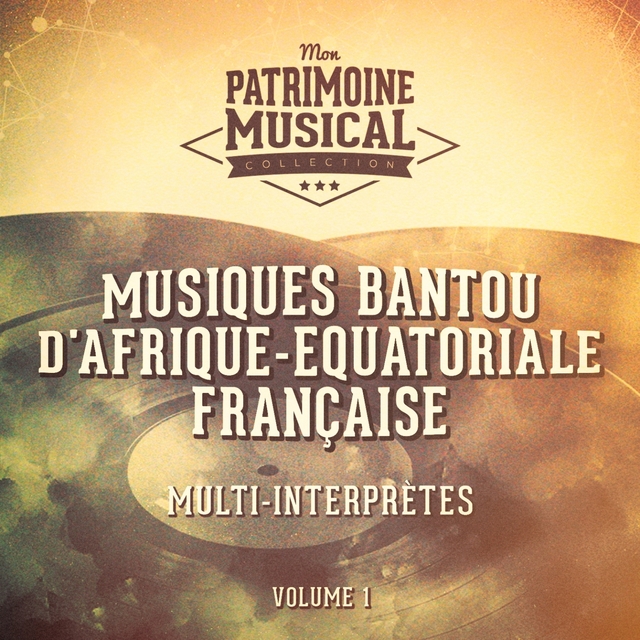 Les plus belles musiques du monde : Musiques bantou d'Afrique-Equatoriale française, vol. 1