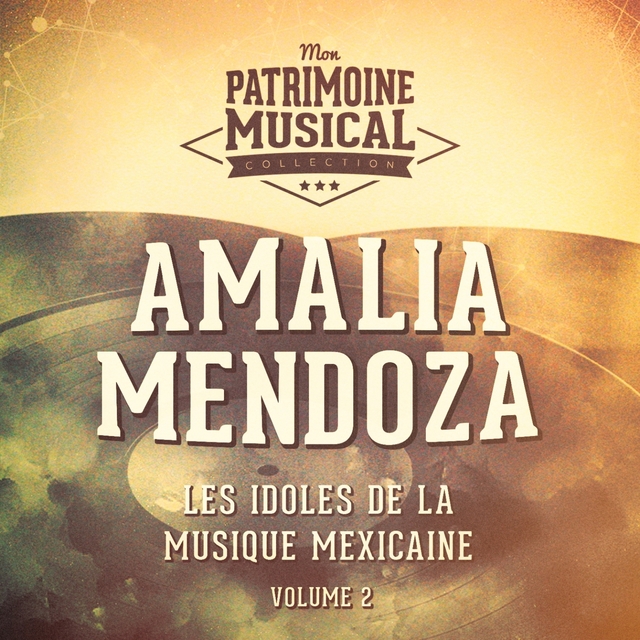 Couverture de Les idoles de la musique mexicaine : Amalia Mendoza, Vol. 2