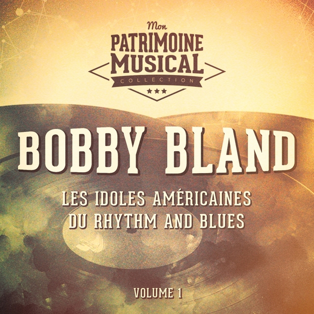 Les idoles américaines du rhythm and blues : Bobby Bland, Vol. 1