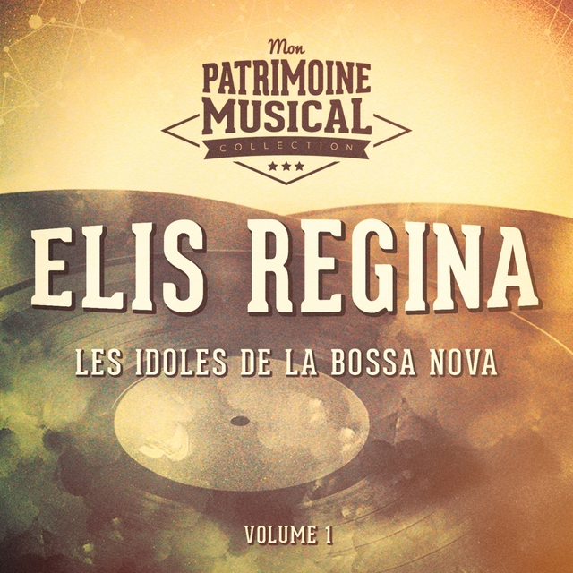 Les idoles de la bossa nova : Elis Regina, Vol. 1