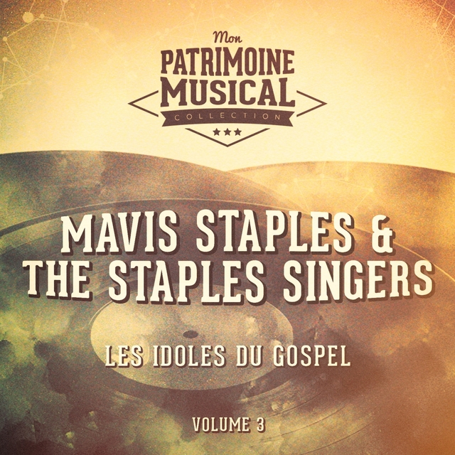 Couverture de Les idoles du gospel : Mavis Staples & The Staples Singers, Vol. 3