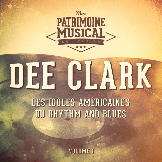 Couverture de Les idoles américaines du rhythm and blues : Dee Clark, Vol. 1