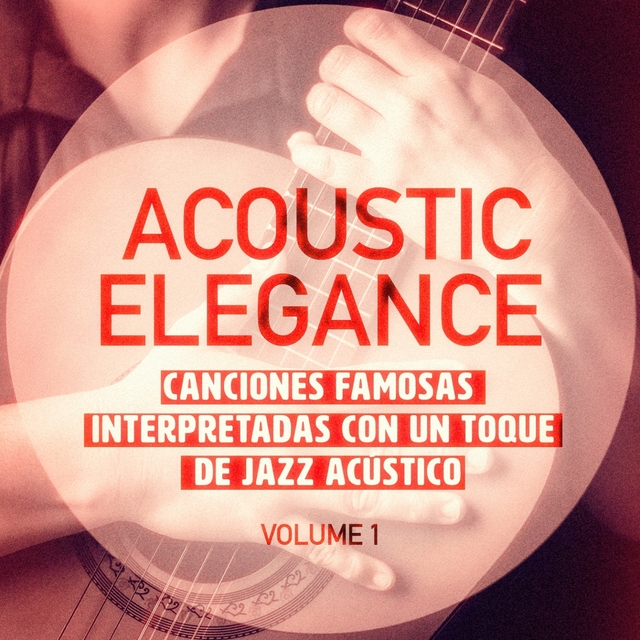 Couverture de Elegancia Acùstica, Vol. 1 (Canciones Famosas Interpretadas Con Un Toque De Jazz Acústico)