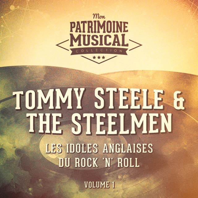 Les idoles anglaises du rock 'n' roll : Tommy Steele & The Steelmen, Vol. 1