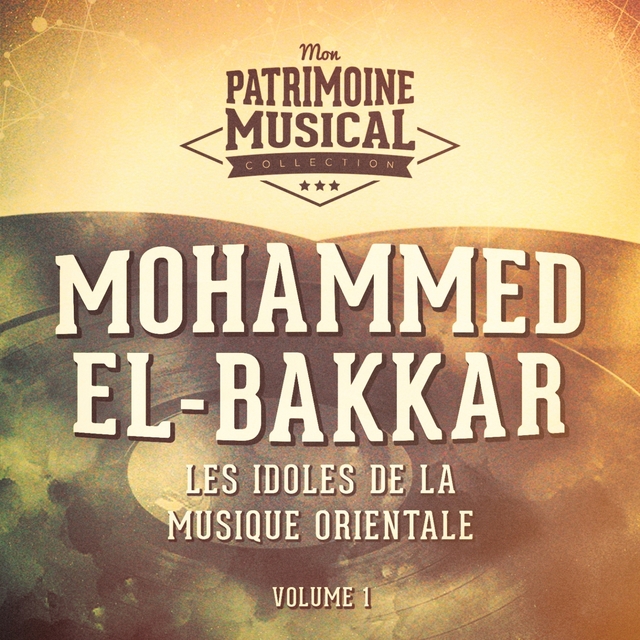 Les Idoles De La Musique Orientale: Mohammed El-Bakkar, Vol. 1