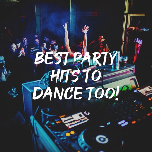 Couverture de Best Party Hits to Dance Too!