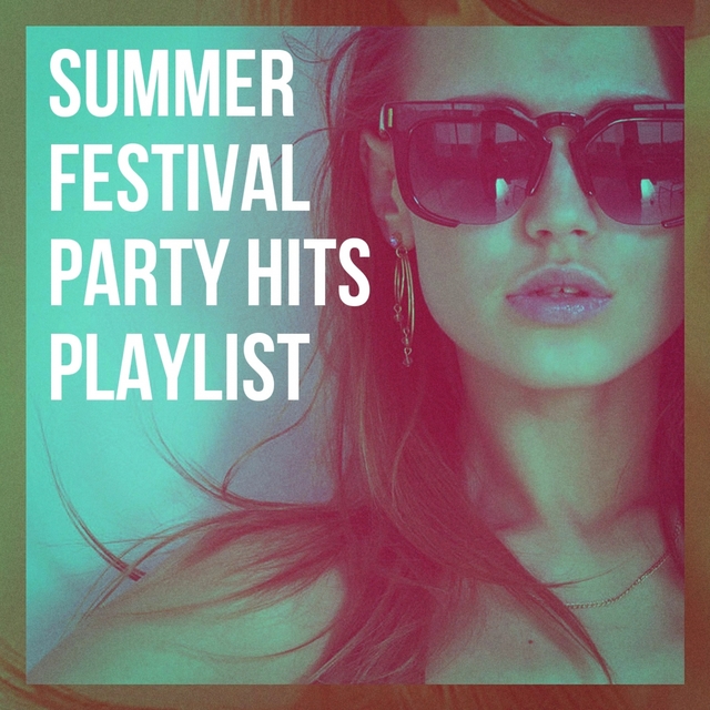 Couverture de Summer Festival Party Hits Playlist